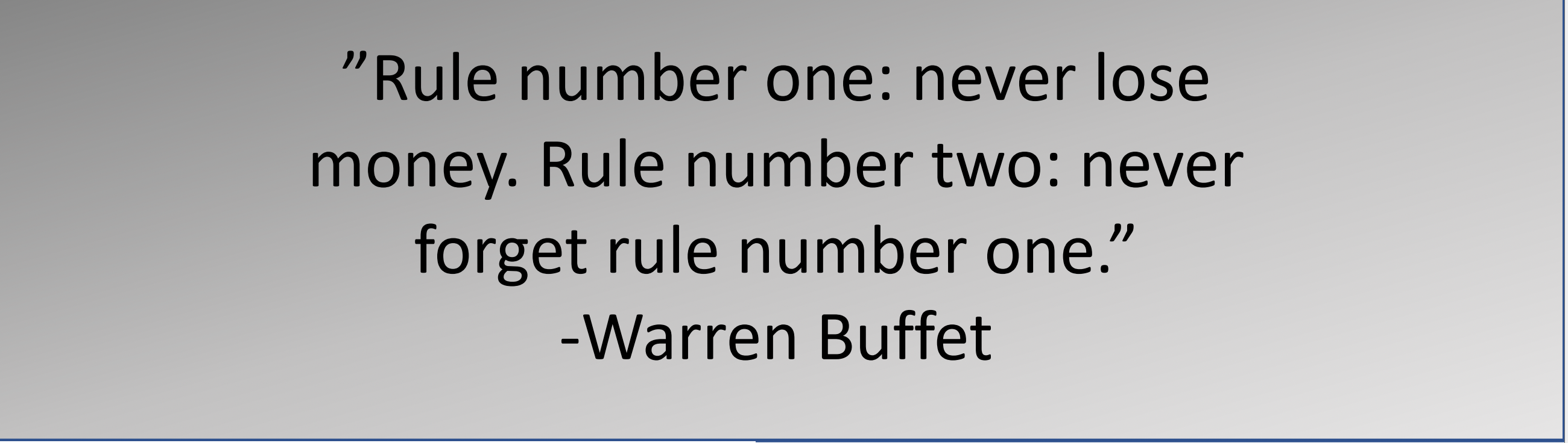 quote Rule number one: never lose money. Rule number two: never forget rule number one.end quote  author warren buffet